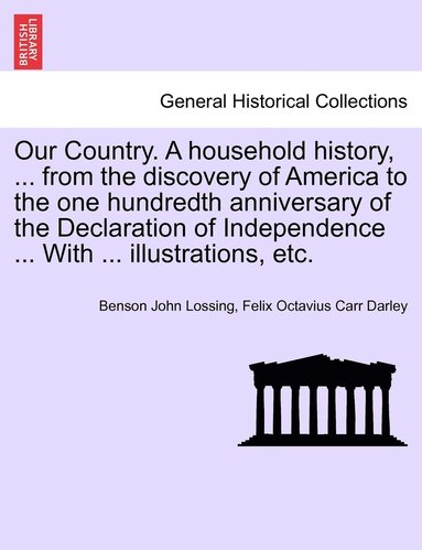 Benson John Lossing, Felix Octavius Carr Darley - Our Country. A household history, ... from the discovery of America to the one hundredth anniversary of the Declaration of Independence ... With ... illustrations, etc., Häftad