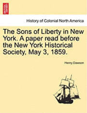 bokomslag The Sons of Liberty in New York. a Paper Read Before the New York Historical Society, May 3, 1859.