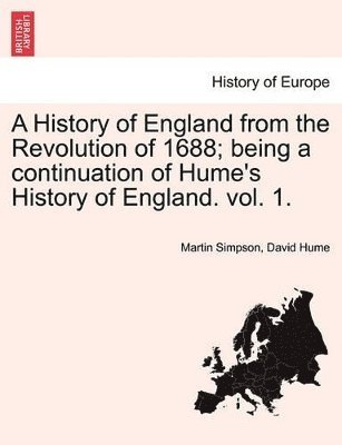 Martin Simpson, David Hume - History of England from the Revolution of 1688; Being a Continuation of Hume's History of England. Vol. 1., Häftad