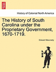 bokomslag The History of South Carolina under the Proprietary Government, 1670-1719.