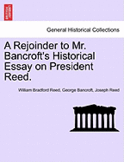 bokomslag A Rejoinder to Mr. Bancroft's Historical Essay on President Reed.