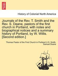 bokomslag Journals of the REV. T. Smith and the REV. S. Deane, Pastors of the First Church in Portland, with Notes and Biographical Notices and a Summary Histor