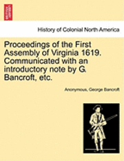 bokomslag Proceedings of the First Assembly of Virginia 1619. Communicated with an Introductory Note by G. Bancroft, Etc.