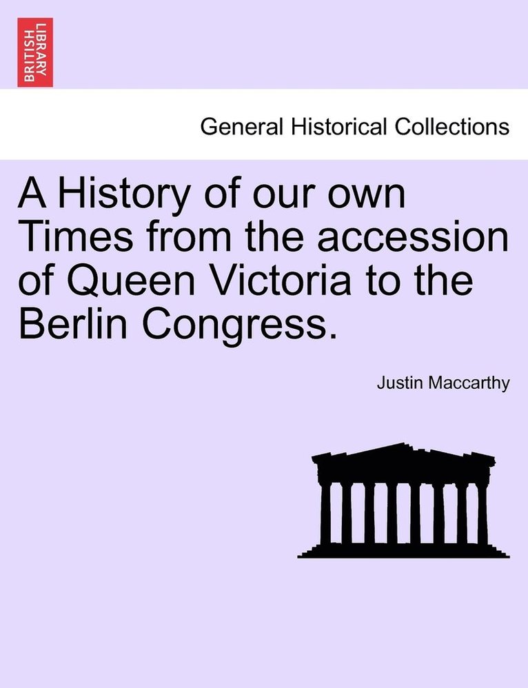 Justin MacCarthy, Justin Maccarthy - History of our own Times from the accession of Queen Victoria to the Berlin Congress., Häftad