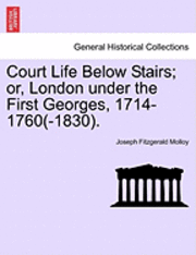 bokomslag Court Life Below Stairs; Or, London Under the First Georges, 1714-1760(-1830).