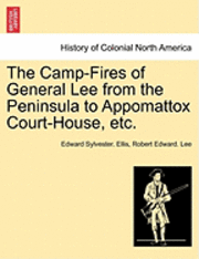 The Camp-Fires of General Lee from the Peninsula to Appomattox Court-House, Etc. 1