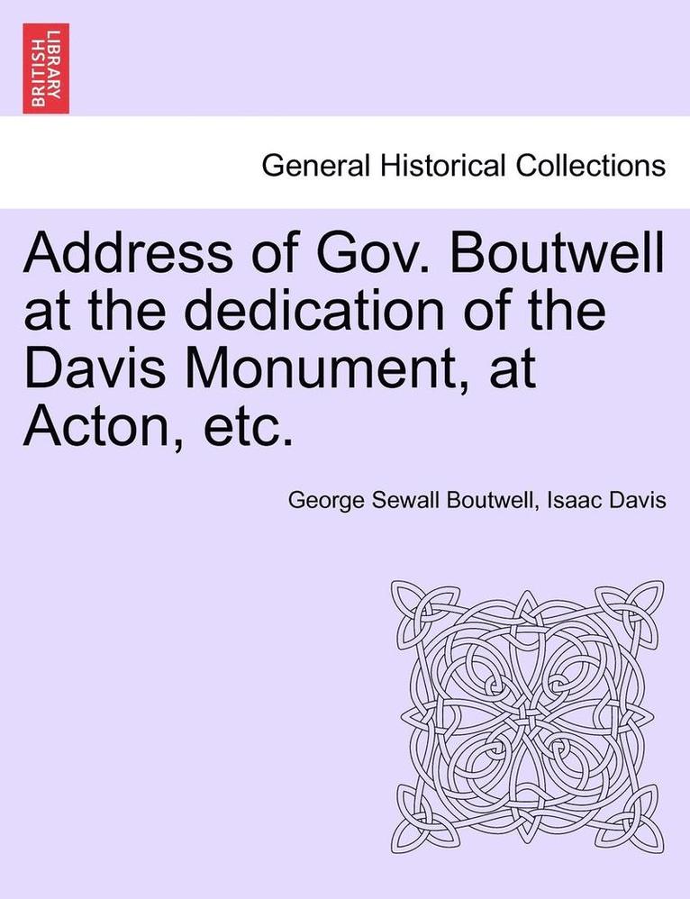 Address of Gov. Boutwell at the Dedication of the Davis Monument, at Acton, Etc. 1