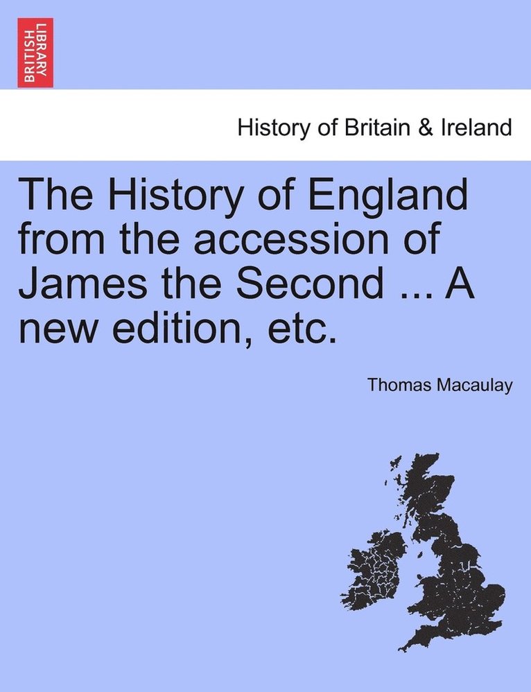 The History of England from the accession of James the Second ... A new edition, etc. 1
