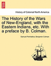 bokomslag The History of the Wars of New-England, with the Eastern Indians, Etc. with a Preface by B. Colman.