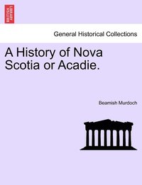 bokomslag History of Nova Scotia or Acadie. Vol. III.