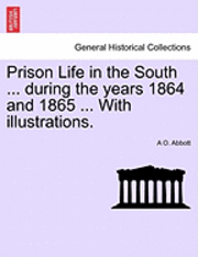 bokomslag Prison Life in the South ... During the Years 1864 and 1865 ... with Illustrations.