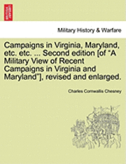 bokomslag Campaigns in Virginia, Maryland, Etc. Etc. ... Second Edition [Of 'A Military View of Recent Campaigns in Virginia and Maryland'], Revised and Enlarged.