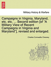 bokomslag Campaigns in Virginia, Maryland, Etc. Etc. ... Second Edition [Of &quot;A Military View of Recent Campaigns in Virginia and Maryland&quot;], Revised and Enlarged.