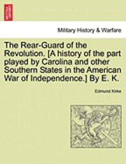 bokomslag The Rear-Guard of the Revolution. [A History of the Part Played by Carolina and Other Southern States in the American War of Independence.] by E. K.