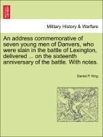 An Address Commemorative of Seven Young Men of Danvers, Who Were Slain in the Battle of Lexington, Delivered ... on the Sixteenth Anniversary of the Battle. with Notes. 1