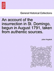 bokomslag An Account of the Insurrection in St. Domingo, Begun in August 1791, Taken from Authentic Sources.