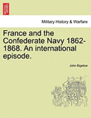 France and the Confederate Navy 1862-1868. an International Episode. 1