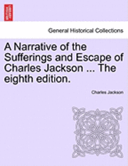 Charles Jackson - A Narrative of the Sufferings and Escape of Charles Jackson ... the Eighth Edition., Häftad