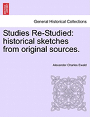 Alexander Charles Ewald - Studies Re-Studied: Historical Sketches from Original Sources., Häftad