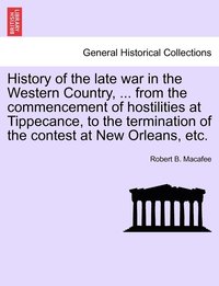 bokomslag History of the late war in the Western Country, ... from the commencement of hostilities at Tippecance, to the termination of the contest at New Orleans, etc.
