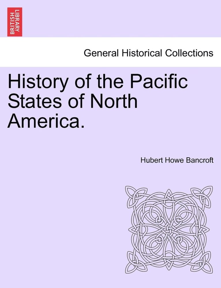 Hubert Howe Bancroft - History of the Pacific States of North America., Häftad