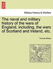 bokomslag Naval and Military History of the Wars of England, Including, the Wars of Scotland and Ireland, Etc.