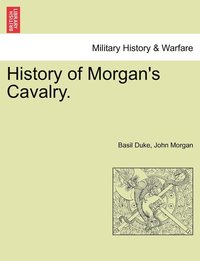 bokomslag History of Morgan's Cavalry.
