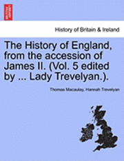 bokomslag History of England, from the Accession of James II. (Vol. 5 Edited by ... Lady Trevelyan.).