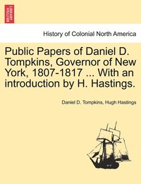 bokomslag Public Papers of Daniel D. Tompkins, Governor of New York, 1807-1817 ... With an introduction by H. Hastings.