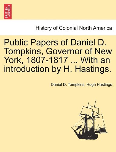 Daniel D Tompkins, Hugh Hastings - Public Papers of Daniel D. Tompkins, Governor of New York, 1807-1817 ... With an introduction by H. Hastings., Häftad