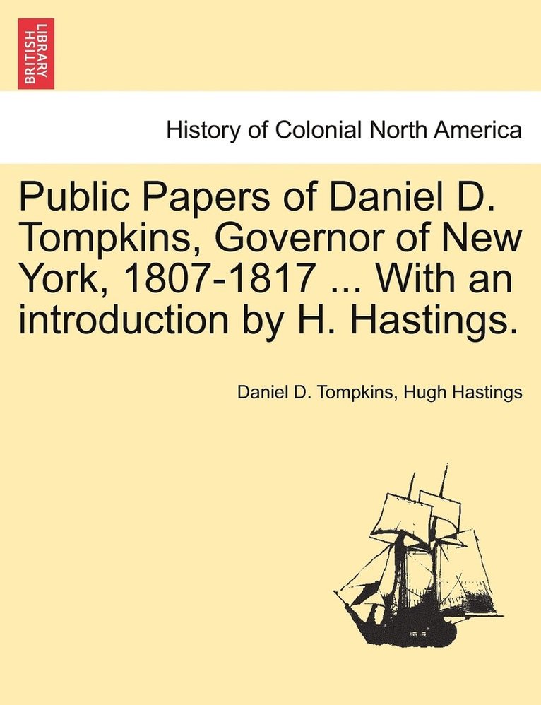 Public Papers of Daniel D. Tompkins, Governor of New York, 1807-1817 ... With an introduction by H. Hastings. 1