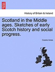 bokomslag Scotland in the Middle Ages. Sketches of Early Scotch History and Social Progress.