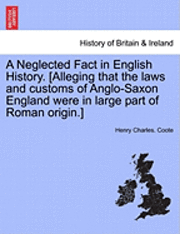 bokomslag A Neglected Fact in English History. [Alleging That the Laws and Customs of Anglo-Saxon England Were in Large Part of Roman Origin.]
