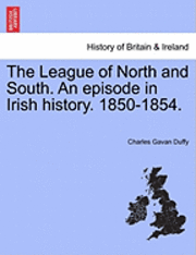 Charles Gavan Duffy - The League of North and South. an Episode in Irish History. 1850-1854., Häftad