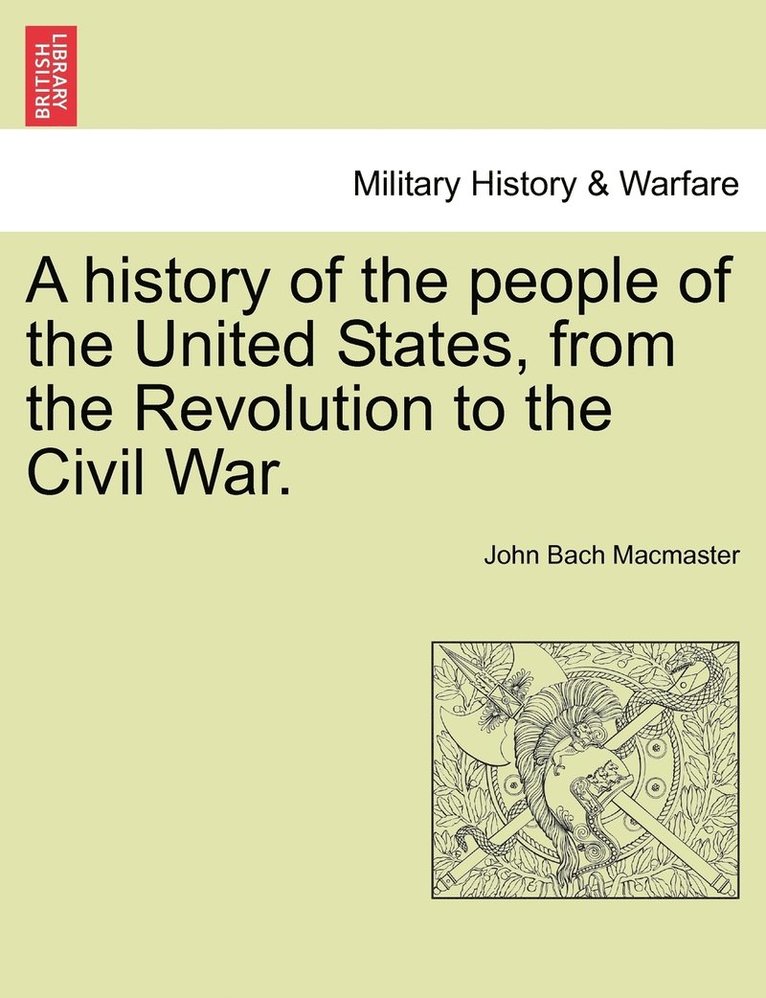 John Bach MacMaster, John Bach Macmaster - history of the people of the United States, from the Revolution to the Civil War., Häftad