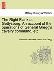 bokomslag The Right Flank at Gettysburg. an Account of the Operations of General Gregg's Cavalry Command, Etc.