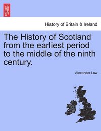 bokomslag The History of Scotland from the earliest period to the middle of the ninth century.