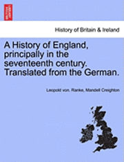 bokomslag History of England, Principally in the Seventeenth Century. Translated from the German.