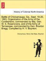 Battle of Chickamauga, Ga., Sept. 19-20, 1863. Organization of the Army of the Cumberland, Commanded by Maj. Gen. W. S. Rosencrans, and of the Army of Tennessee, Commanded by Gen. Braxton Bragg. 1