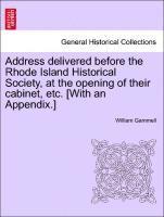 Address Delivered Before the Rhode Island Historical Society, at the Opening of Their Cabinet, Etc. [with an Appendix.] 1