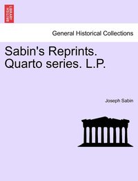 bokomslag Sabin's Reprints. Quarto series. L.P.