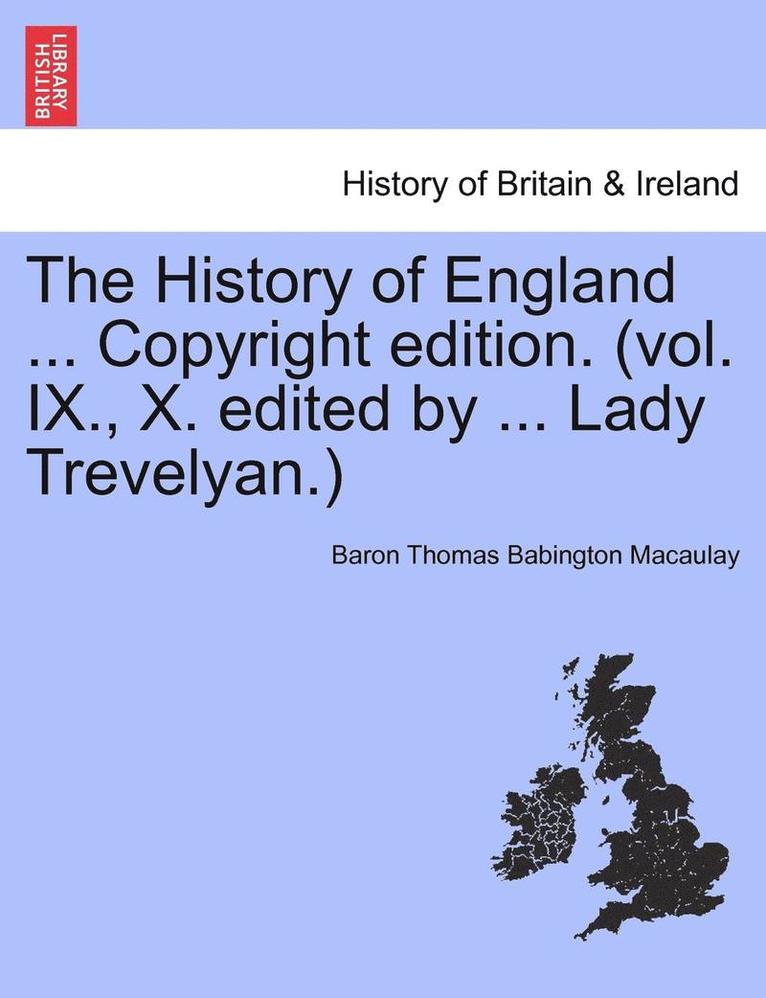 Baron Thomas Babington Macaulay - History of England ... Copyright Edition. (Vol. IX., X. Edited by ... Lady Trevelyan.), Häftad