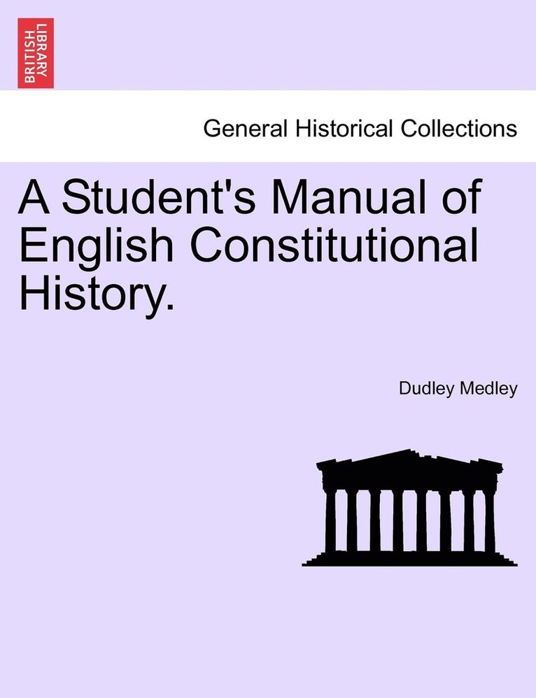 A Student's Manual of English Constitutional History. 1