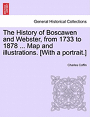 bokomslag The History of Boscawen and Webster, from 1733 to 1878 ... Map and illustrations. [With a portrait.]