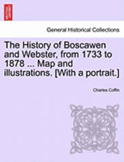 The History of Boscawen and Webster, from 1733 to 1878 ... Map and illustrations. [With a portrait.] 1