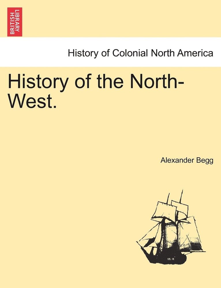 Alexander Begg - History of the North-West., Häftad