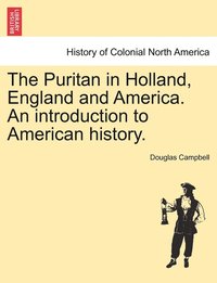 bokomslag Puritan in Holland, England and America. An introduction to American history.
