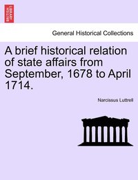 bokomslag A brief historical relation of state affairs from September, 1678 to April 1714.