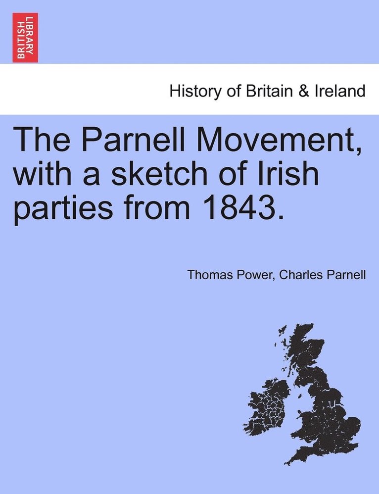 The Parnell Movement, with a sketch of Irish parties from 1843. 1