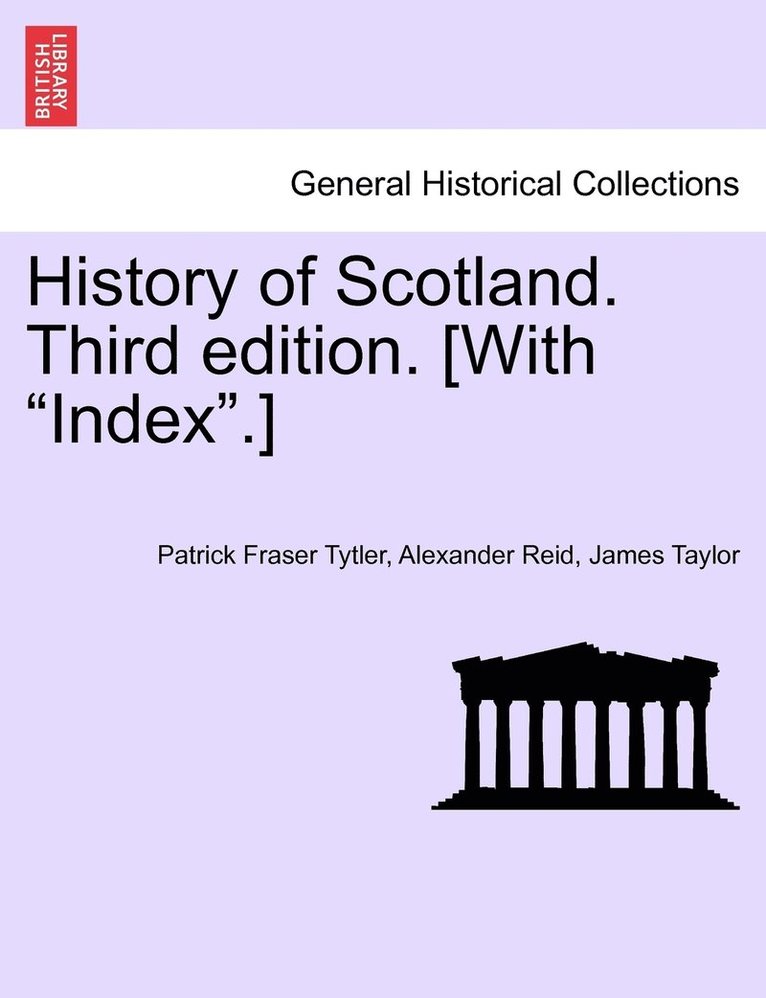 Patrick Fraser Tytler, Alexander Reid, James Taylor - History of Scotland. Third Edition. [With Index.], Häftad